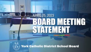 Statement from the York Catholic District School Board re: April 25, 2023 Board Meeting