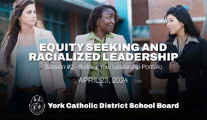Equity Seeking and Racialized Leadership – Session #2 – Building Your Leadership Portfolio (April 23, 2024)