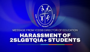 Message from YCDSB Director of Education re: Harassment of 2SLGBTQIA+ Students