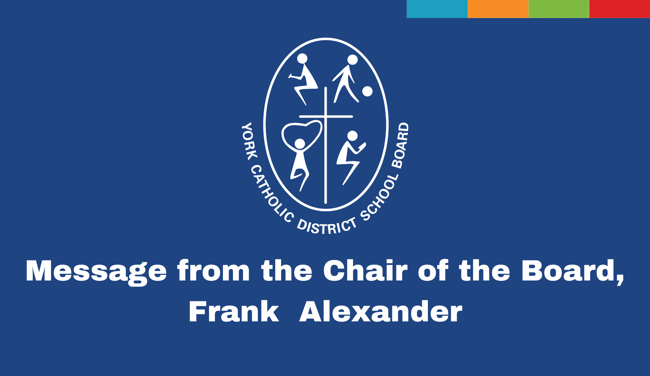 Blue background, white YCDSB logo, message from the chair of the Board Frank Alexander